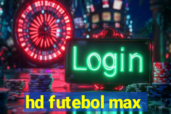 hd futebol max